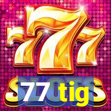 77 tig